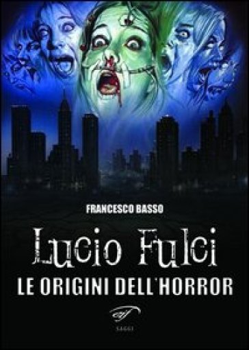 Lucio Fulci. Le origini dell'horror