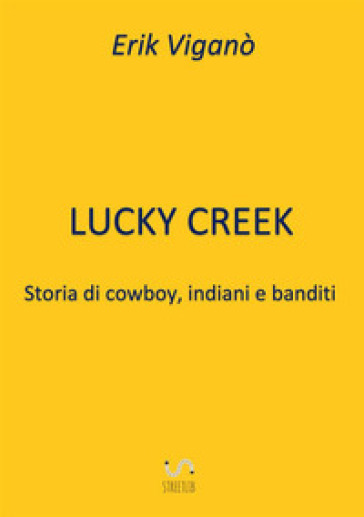 Lucky Creek. Storia di cowboy, indiani e banditi