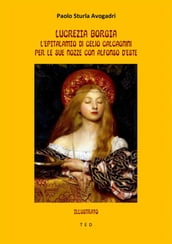Lucrezia Borgia: l epitalamio di Celio Calcagnini per le sue nozze con Alfonso d Este