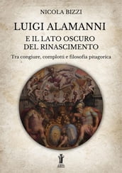 Luigi Alamanni e il lato oscuro del Rinascimento