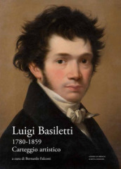 Luigi Basiletti (1780-1859). Carteggio artistico