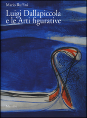 Luigi Dallapiccola e le arti figurative. Con DVD video