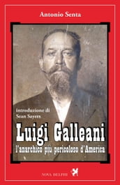 Luigi Galleani, l anarchico più pericoloso d America