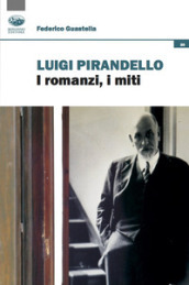 Luigi Pirandello. I romanzi, i miti