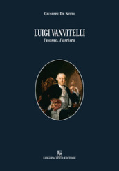 Luigi Vanvitelli. L uomo, l artista