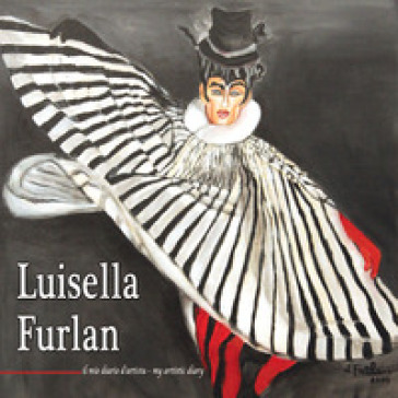 Luisella Furlan. Il mio diario d'artista-My artistic diary. Ediz. illustrata