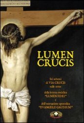 Lumen crucis. Sei schemi di Via Crucis sulle orme della lettera enciclica «Lumen Fidei» e dell esortazione apostolica «Evangelii Gaudium»