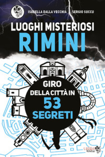 Luoghi misteriosi Rimini. Giro della città in 53 segreti