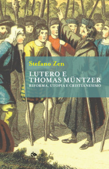 Lutero e Thomas Muntzer. Riforma, utopia e cristianesimo