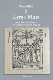 Lyra e Musa. Come la musica d opera racconta la storia del mondo