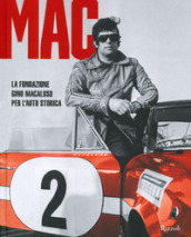 MAC La Fondazione Gino Macaluso per l auto storica. Ediz. illustrata