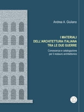 I MATERIALI DELL ARCHITETTURA ITALIANA TRA LE DUE GUERRE Conoscenza e catalogazione per il restauro architettonico