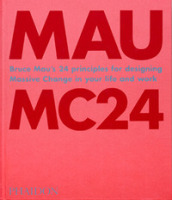 MC24. Bruce Mau s 24 Principles for Designing Massive Change in your Life and Work. Ediz. illustrata