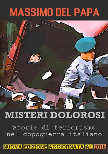 MISTERI DOLOROSI: Storie di terrorismo nel dopoguerra italiano