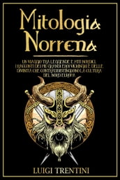 MITOLOGIA NORRENA: Un viaggio tra leggende e miti nordici. I racconti dei più grandi eroi vichinghi e delle divinità che contraddistinguono la cultura del Nord Europa