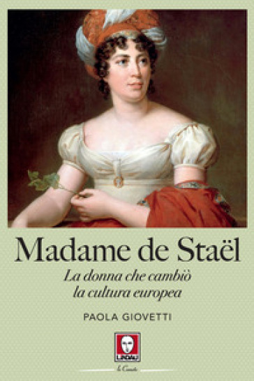 Madame de Stael. La donna che cambiò la cultura europea