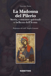 La Madonna del Pilerio. Storia, contenuti spirituali e bellezza dell Icona