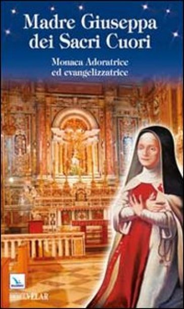 Madre Giuseppa dei Sacri Cuori. Monaca Adoratrice ed evangelizzatrice