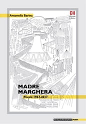 Madre Marghera. Poesie 1967-2017
