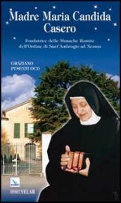 Madre Maria Candida Casero. Fondatrice delle Monache Romite dell Ordine di Sant Ambrogio ad Nemus