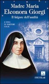Madre Maria Eleonora Giorgi. Il fulgore dell umiltà