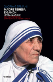 Madre Teresa e Gandhi. L etica in azione