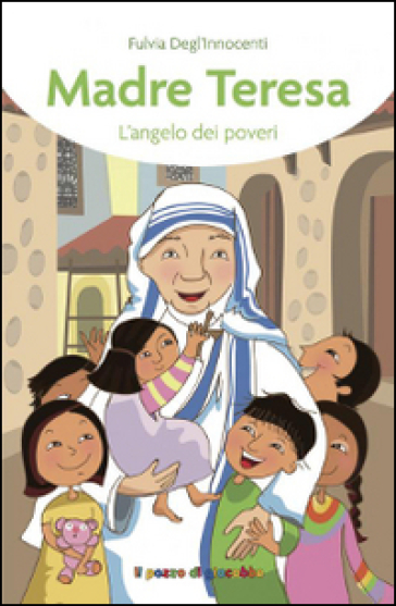 Madre Teresa. L'angelo dei poveri