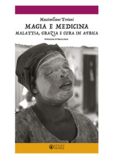 Magia e medicina. Malattia, grazia e cura in Africa. Ediz. illustrata