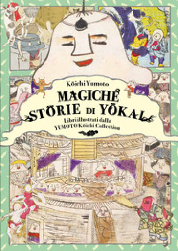 Magiche storie di Yokai. Libri illustrati dalla Yumoto Koichi Collection. Il fascino e i misteri del Giappone