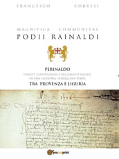 Magnifica Communitas Podii Rainaldi  Perinaldo: statuti, convenzioni e documenti inediti di una Signoria ghibellina sorta tra Provenza e Liguria