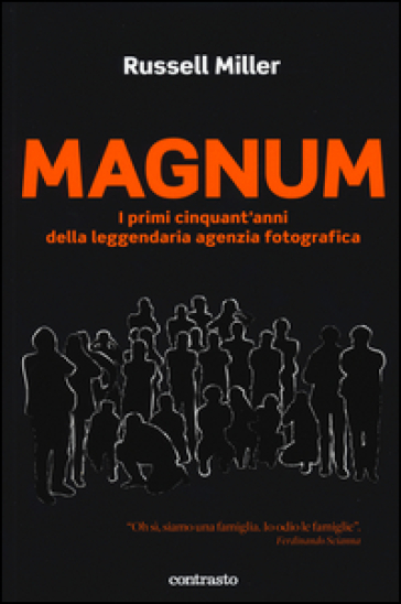 Magnum. I primi cinquant'anni della leggendaria agenzia fotografica. Ediz. illustrata