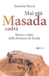Mai più Masada cadrà. Storia e mito della fortezza di Erode