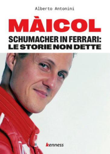 Màicol. Schumacher in Ferrari: le storie non dette