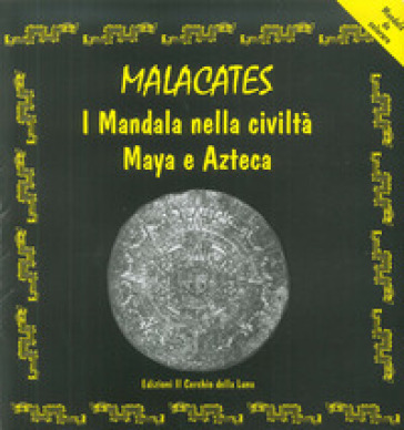 Malcacates. I mandala nella civiltà maya e azteca