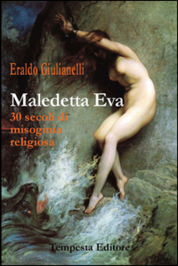 Maledetta Eva. 30 secoli di misoginia religiosa