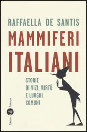 Mammiferi italiani. Storie di vizi, virtù e luoghi comuni
