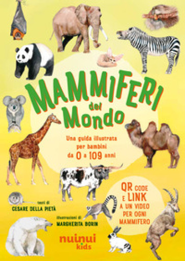 Mammiferi del mondo. Una guida illustrata per bambini da 0 a 109 anni. Ediz. illustrata. Con QR Code