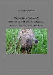 Management gestionale del triccio europeo (erinaceus europaeus). Protocollo di soccorso e liberazione