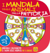 Mandala degli animali della fattoria. Dalla A alla Z impara l alfabeto e i nomi degli animali in 5 lingue