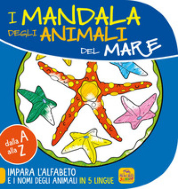 Mandala degli animali del mare. Dalla A alla Z impara l'alfabeto e i nomi degli animali in 5 lingue