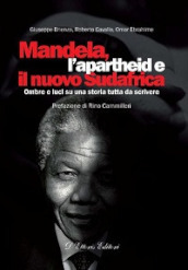 Mandela, l apartheid e il nuovo Sudafrica. Ombre e luci su una storia tutta da scrivere