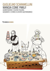 Mangia come parli! Alimentazione e cucina italiana: geografie e  storie di un mito gastronomico