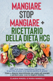 Mangiare Stop Mangiare-Ricettario della dieta HCG 100+ HCG Diete Vegetariane Ricette per la perdita di peso e la rapida perdita di grasso