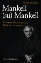 Mankell (su) Mankell. Il creatore del commissario Wallander si racconta