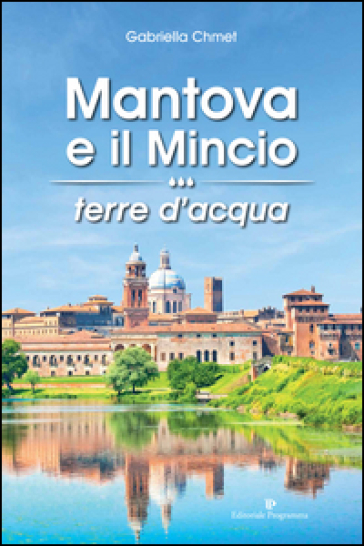 Mantova e il Mincio terre d'acqua