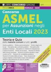 Manuale Concorso ASMEL 2023 per assunzioni negli Enti Locali. Teoria e quiz delle materie comuni a tutti i profili. Con software di simulazione