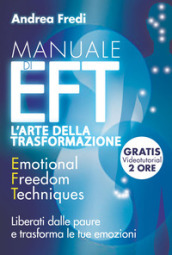 Manuale di EFT. L arte della trasformazione. Liberati dalle paure e trasforma le tue emozioni. Con Contenuto digitale per download e accesso on line