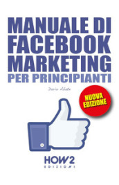 Manuale di Facebook marketing. Pratico e operativo