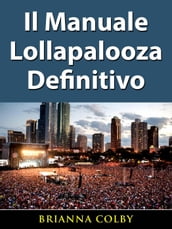 Il Manuale Lollapalooza Definitivo