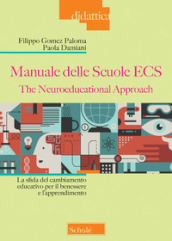 Manuale delle Scuole ECS. The Neuroeducational Approach. La sfida del cambiamento educativo per il benessere e l apprendimento